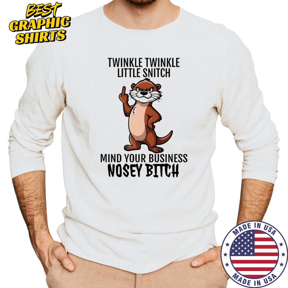 Otter middle finger twinkle twinkle little snitch mind your business nosey bitch shirt Long Sleeved