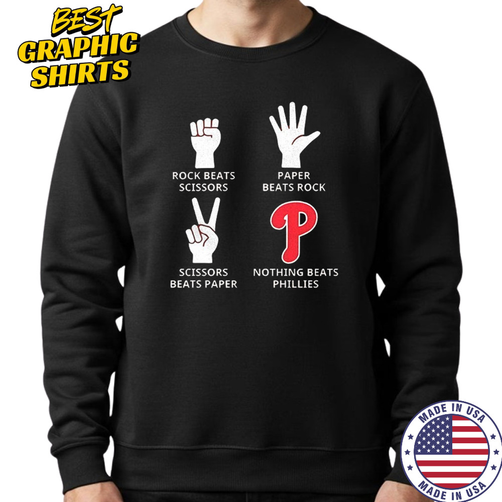 Philadelphia Phillies rock beats scissors paper beats rock scissors beats paper nothing beats Phillies shirt Sweatshirt