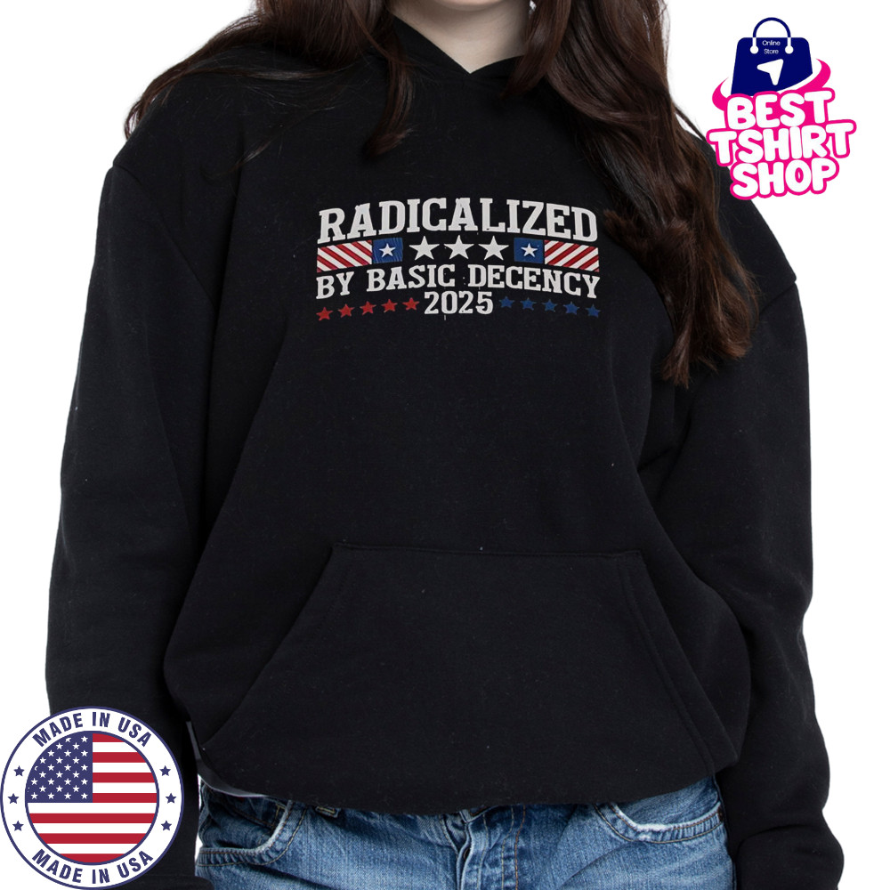 Radicalized By Basic Decency 2025 T-Shirt Hoodie