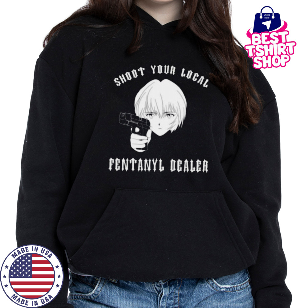 Rei shoot your local fentanyl dealer shirt Hoodie
