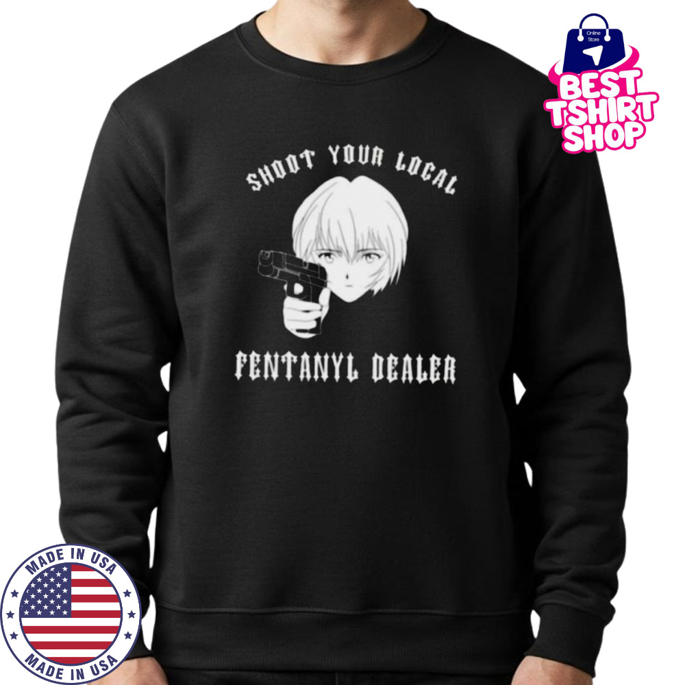 Rei shoot your local fentanyl dealer shirt Sweatshirt