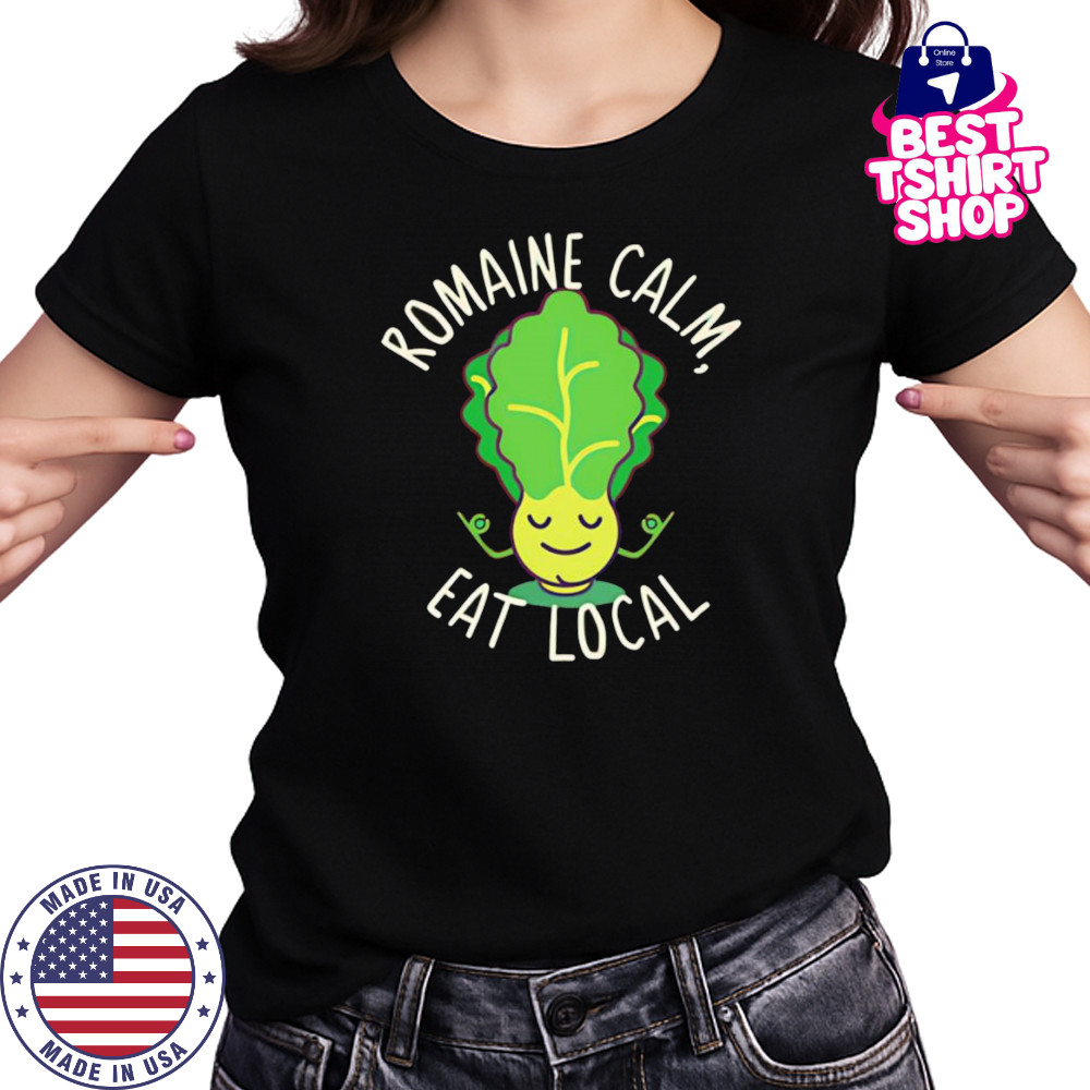 Romaine calm eat local shirt Women's T-shirt