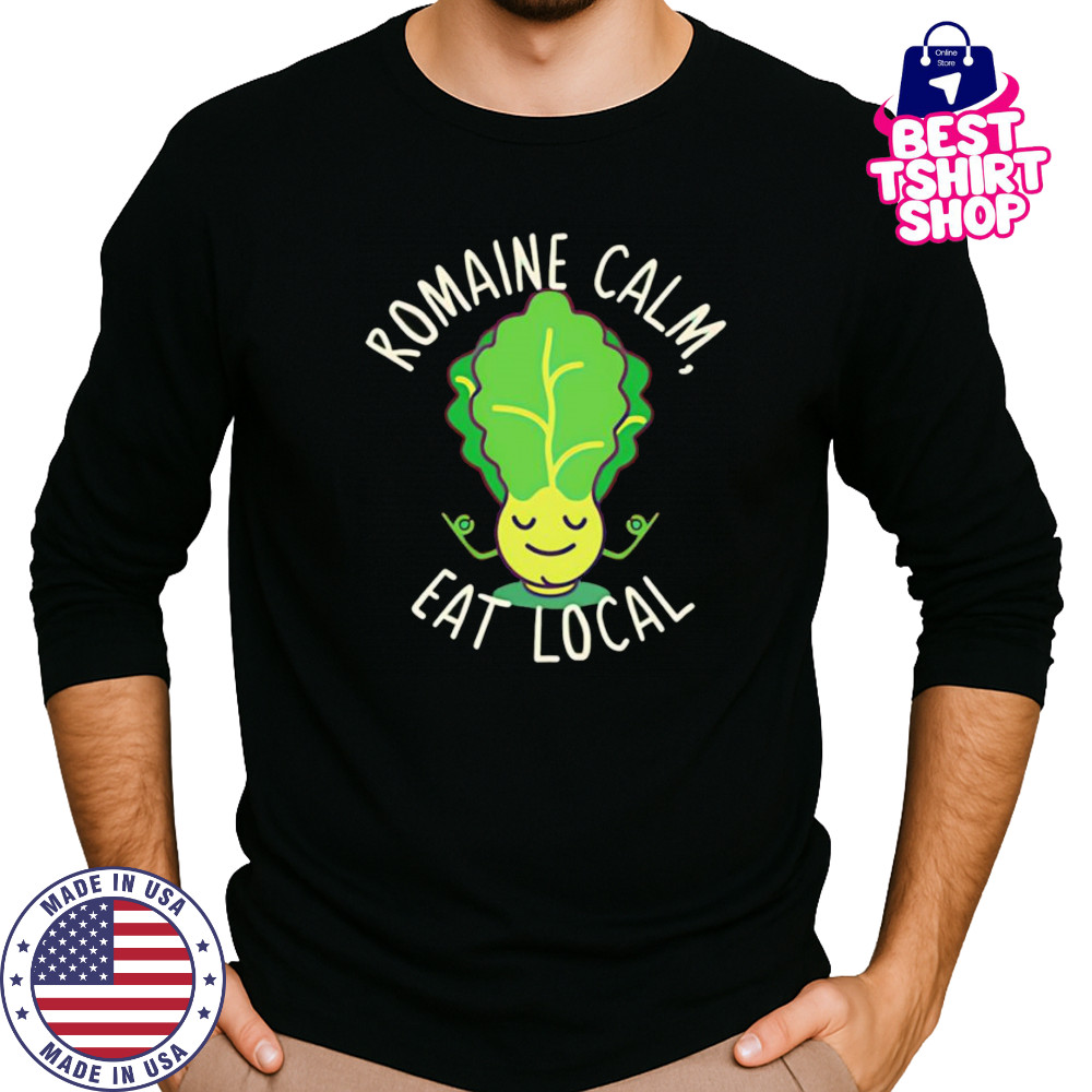 Romaine calm eat local shirt Long Sleeved