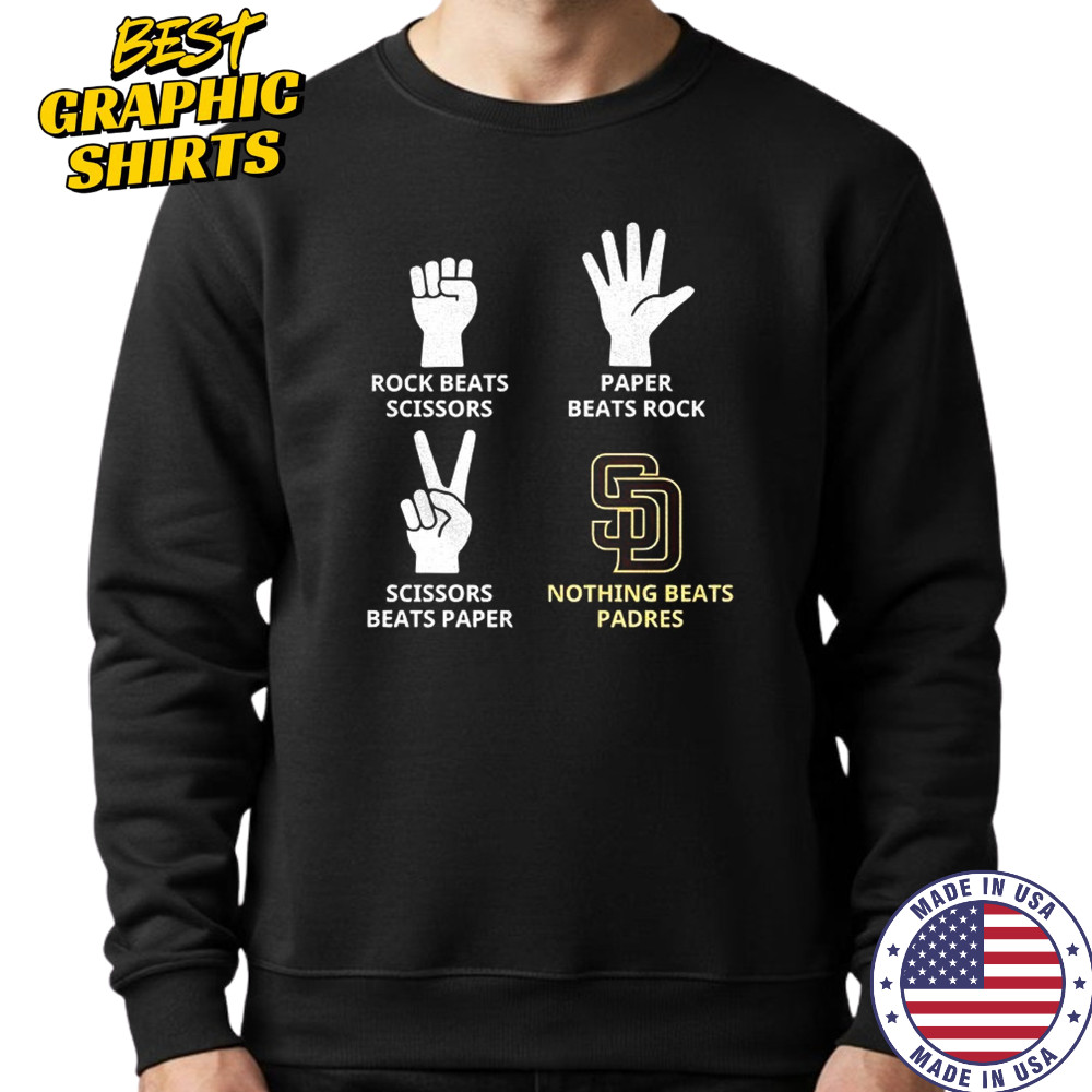 San Diego Padres rock beats scissors paper beats rock scissors beats paper nothing beats Padres shirt Sweatshirt