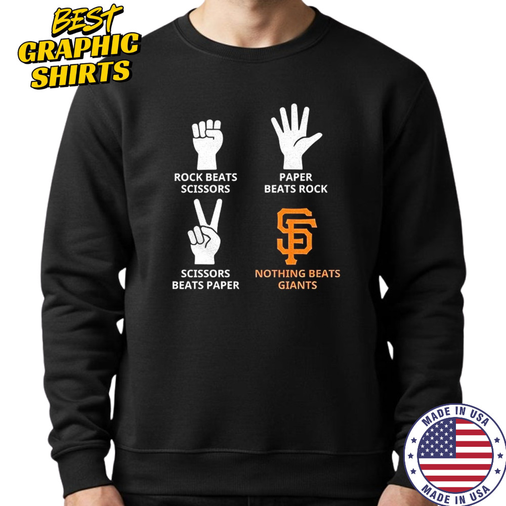 San Francisco Giants rock beats scissors paper beats rock scissors beats paper nothing beats Giants shirt Sweatshirt