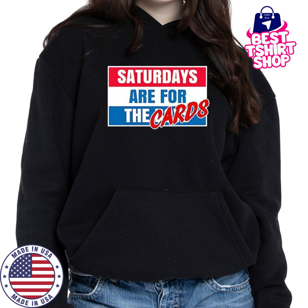 Saturdays Are For The Cards shirt Hoodie