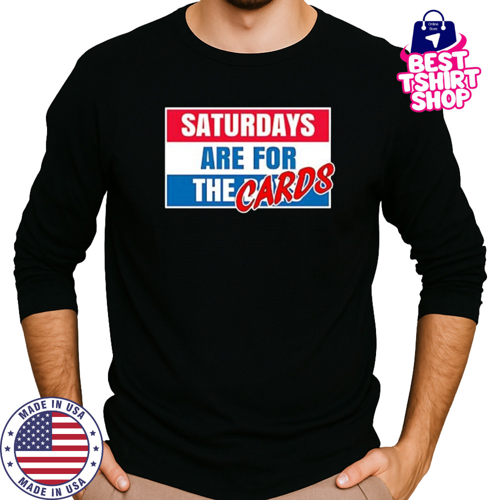 Saturdays Are For The Cards shirt Long Sleeved