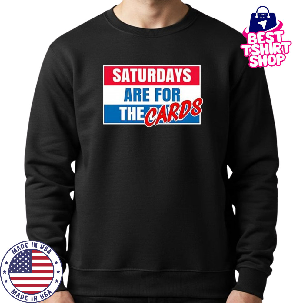 Saturdays Are For The Cards shirt Sweatshirt