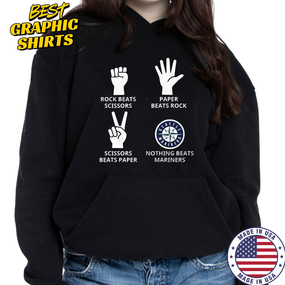 Seattle Mariners rock beats scissors paper beats rock scissors beats paper nothing beats Mariners shirt Hoodie