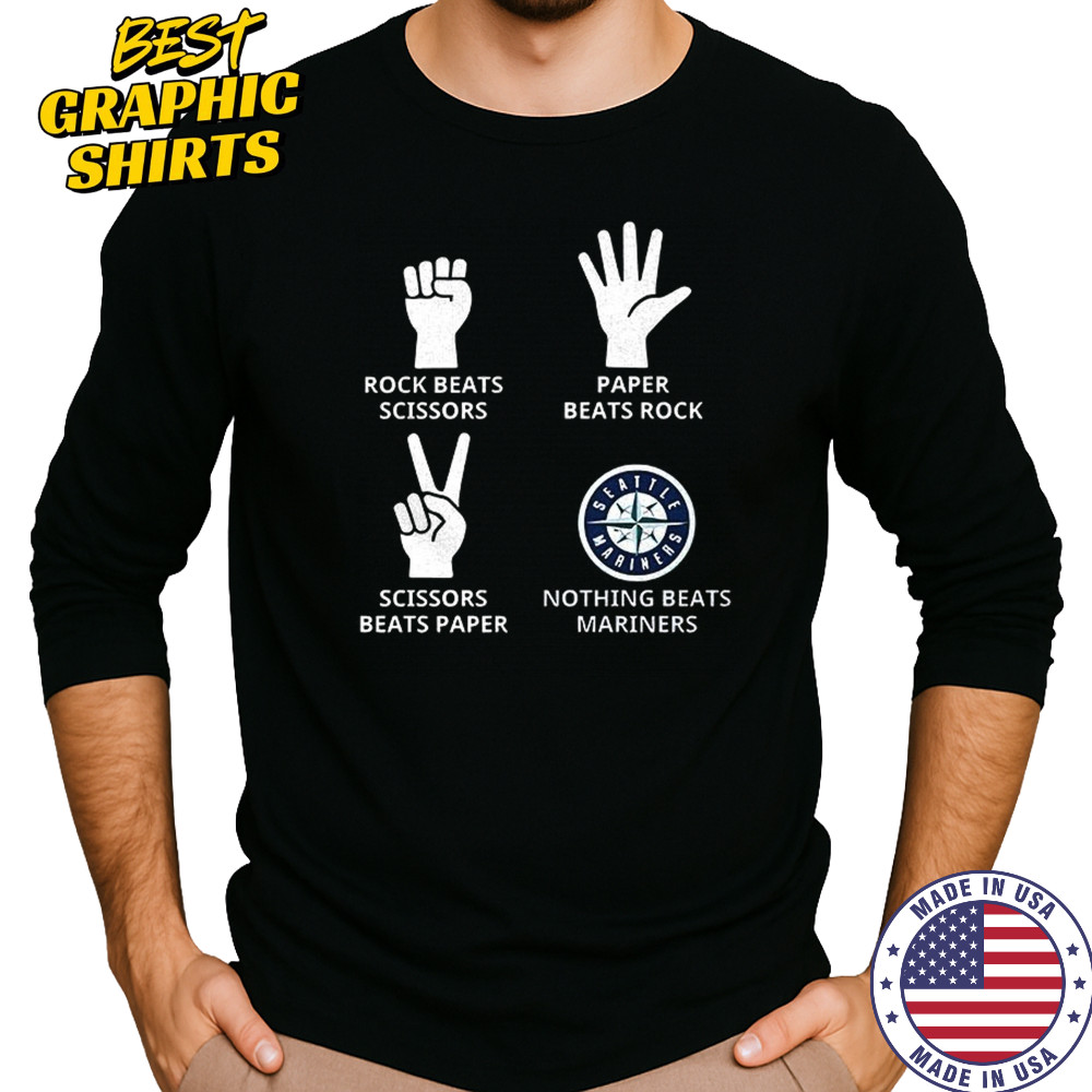 Seattle Mariners rock beats scissors paper beats rock scissors beats paper nothing beats Mariners shirt Long Sleeved