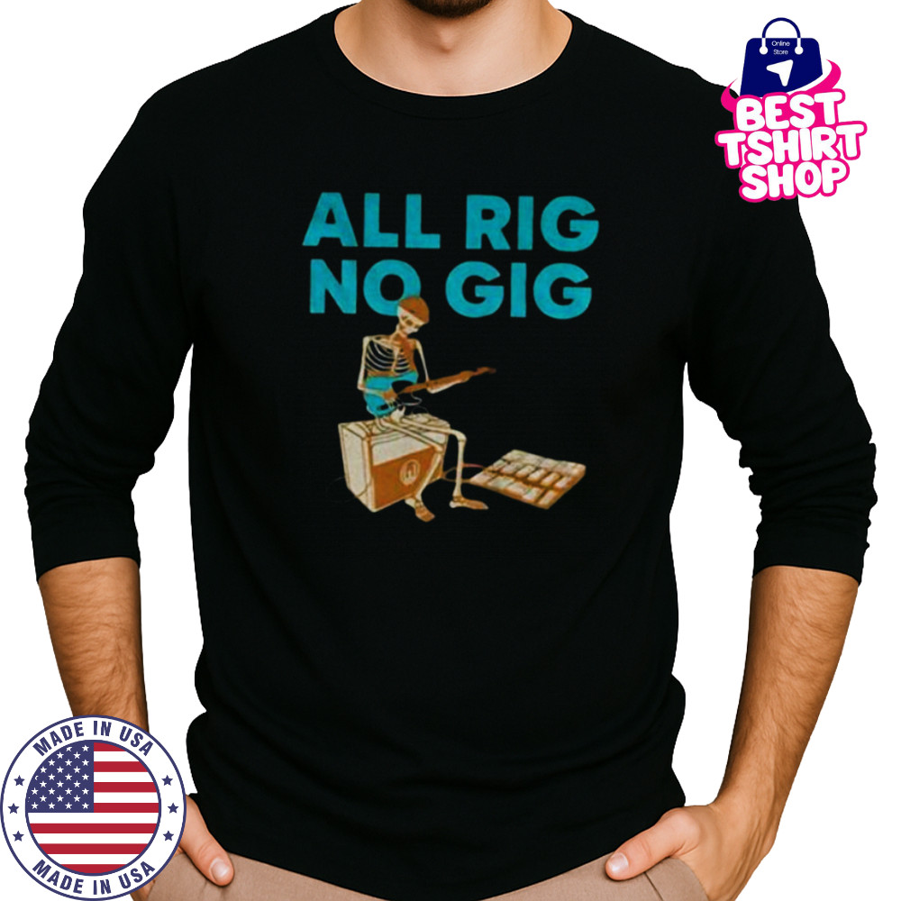 Skeleton play guitar all rig no gig shirt Long Sleeved