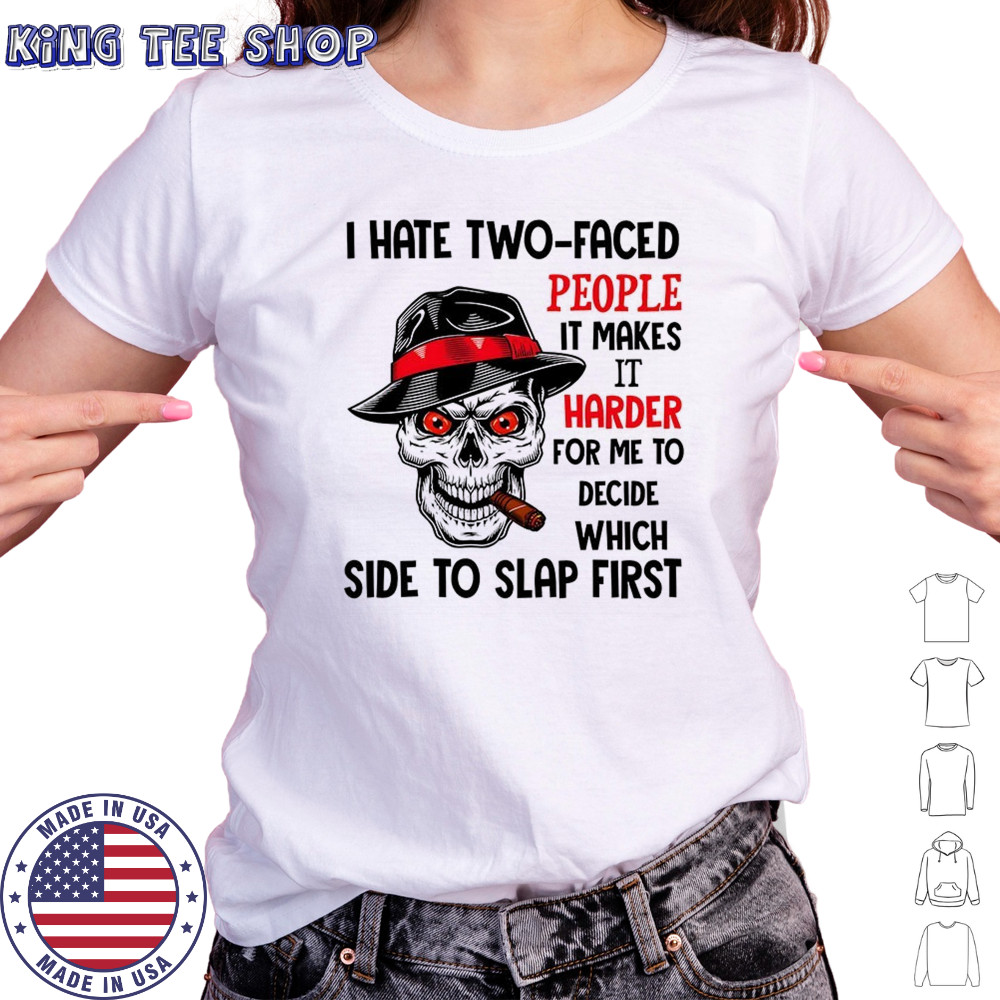 Skull I hate two faced people it makes it harder for me to decide which side to slap first shirt Women's T-shirt