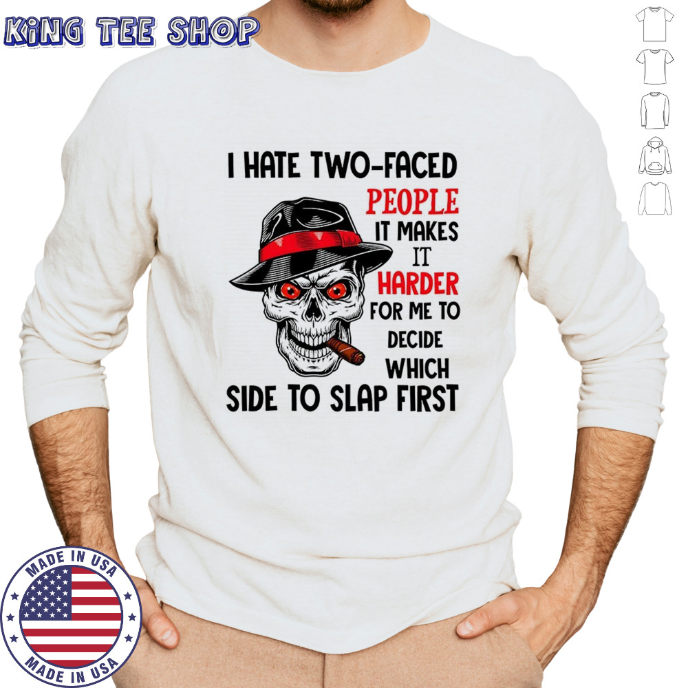 Skull I hate two faced people it makes it harder for me to decide which side to slap first shirt Long Sleeved