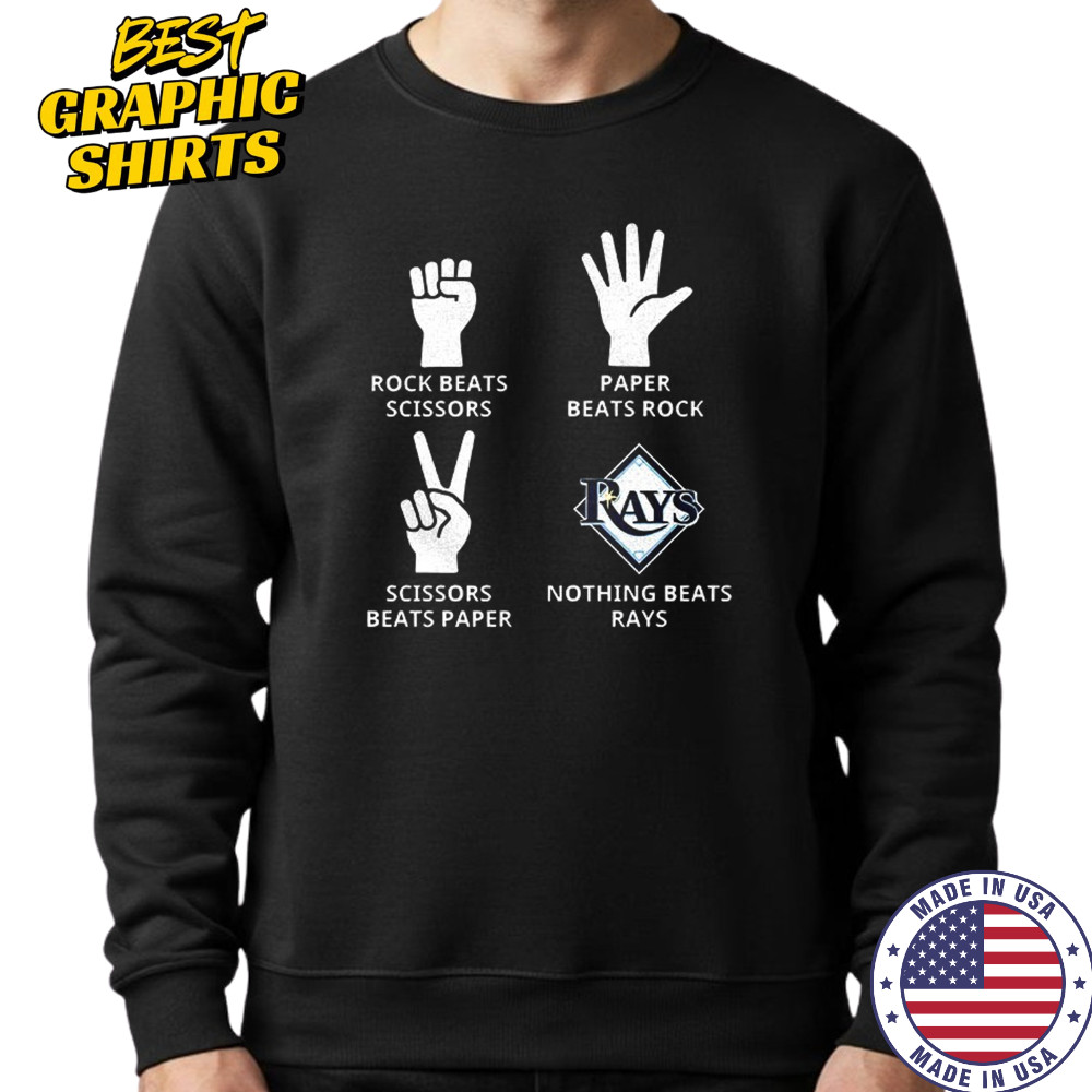Tampa Bay Rays rock beats scissors paper beats rock scissors beats paper nothing beats Rays shirt Sweatshirt