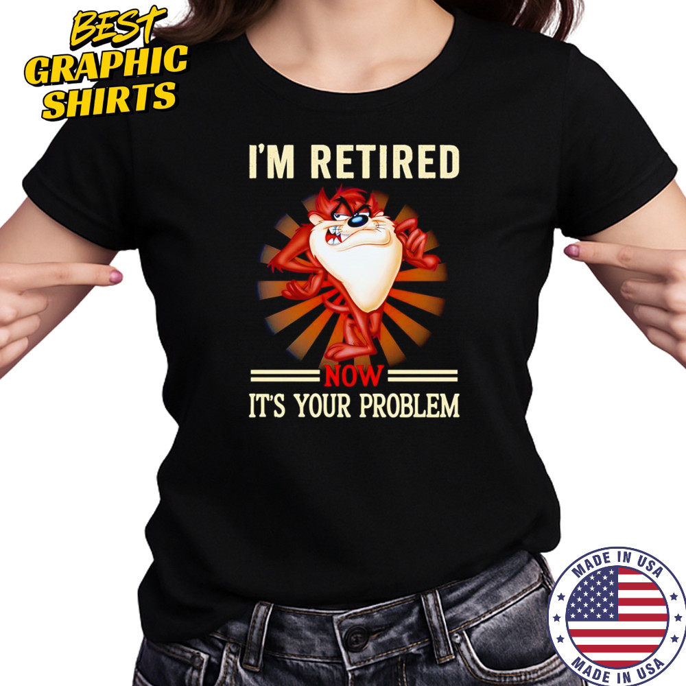 Tasmania I’m retired now it’s your problem shirt Women's T-shirt