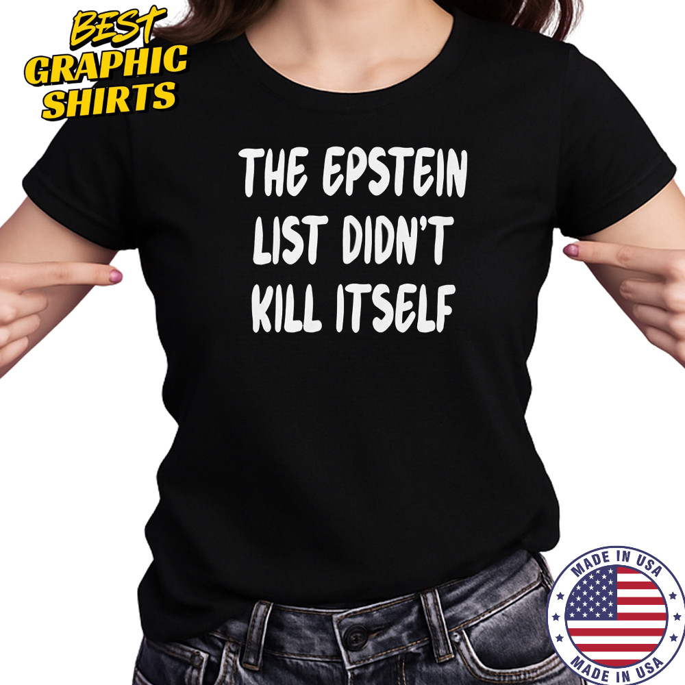 The Epstein List Didn’t Kill Itself T-Shirt Women's T-shirt