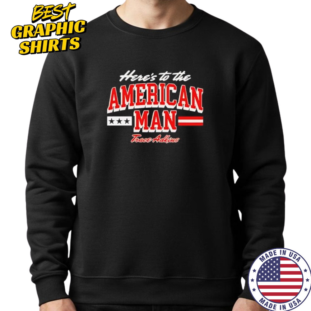 Trace adkins American man shirt Sweatshirt