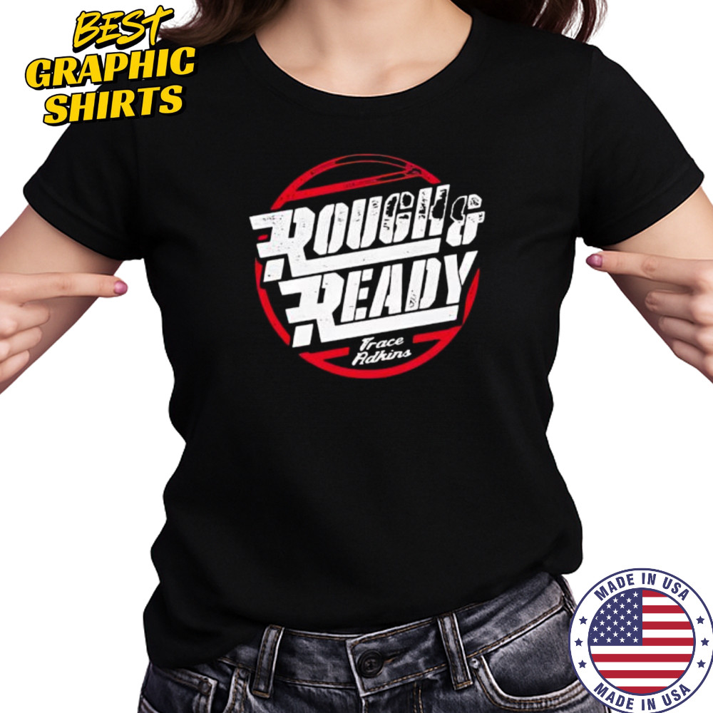 Trace adkins rough and ready shirt Women's T-shirt
