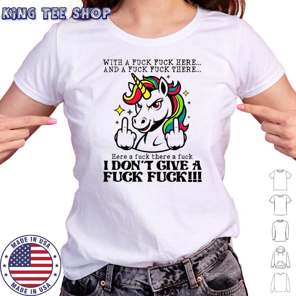 Unicorn middle finger with a fuck fuck here and a fuck fuck there here a fuck there a fuck I don’t give shirt Women's T-shirt