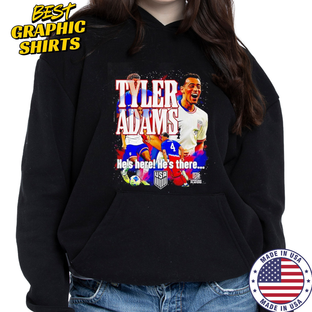 USMNT Tyler Adams he’s here he’s there graphic shirt Hoodie