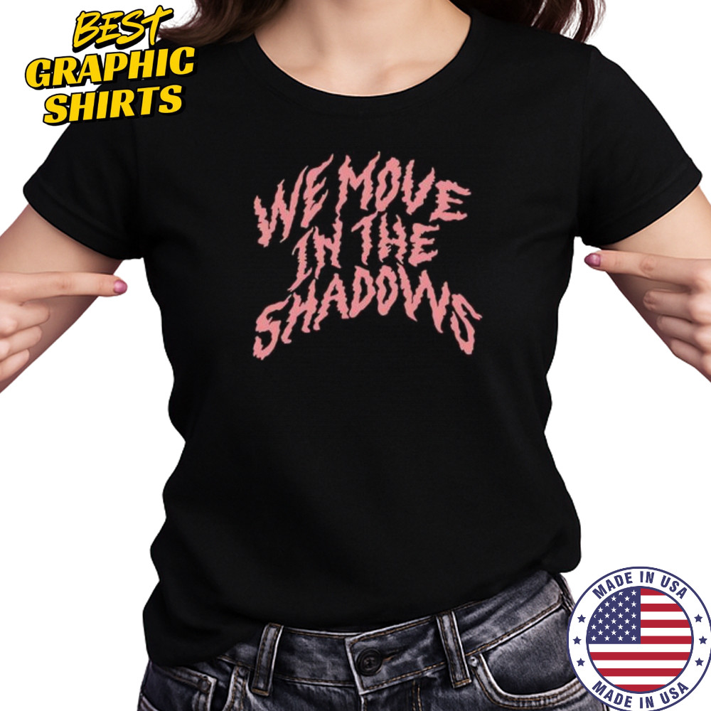We Move In The Shadows shirt Women's T-shirt