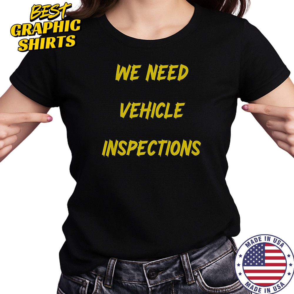 We Need Vehicle Inspections T-Shirt Women's T-shirt