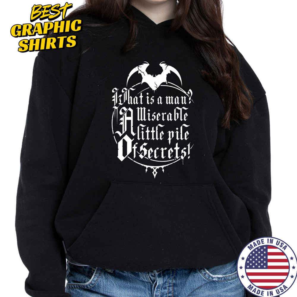 What Is A Man A Miserable Little Pile Of Secrets T-Shirt Hoodie