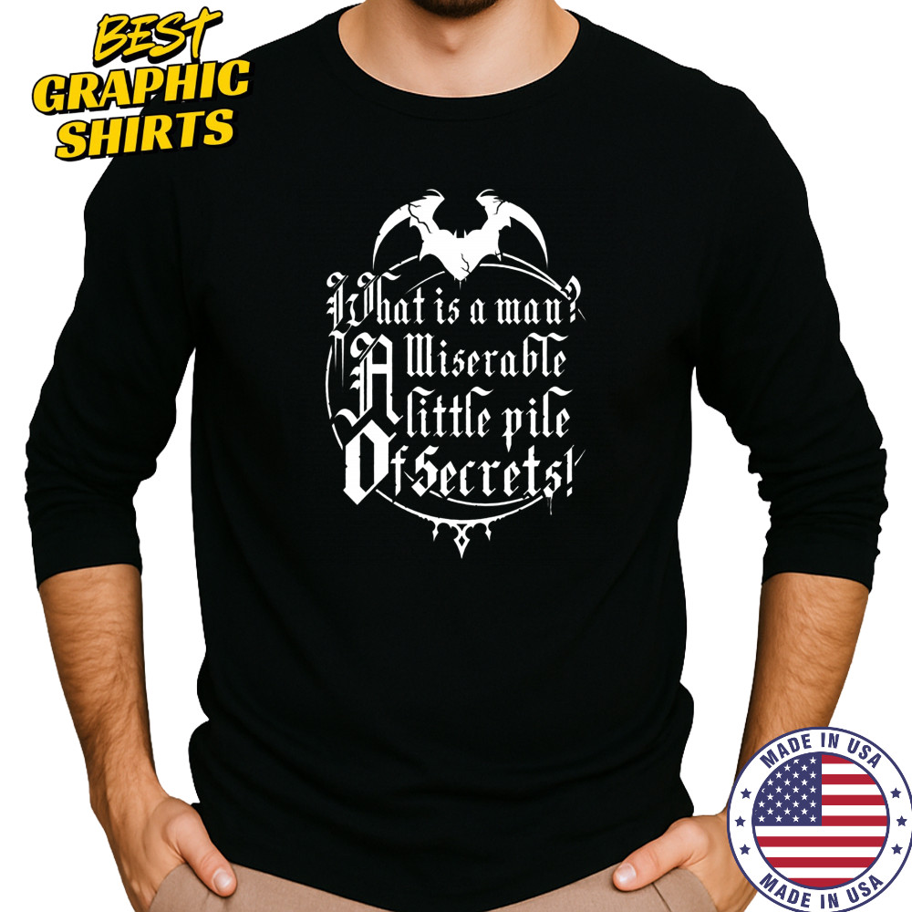 What Is A Man A Miserable Little Pile Of Secrets T-Shirt Long Sleeved