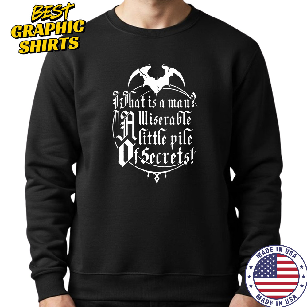 What Is A Man A Miserable Little Pile Of Secrets T-Shirt Sweatshirt