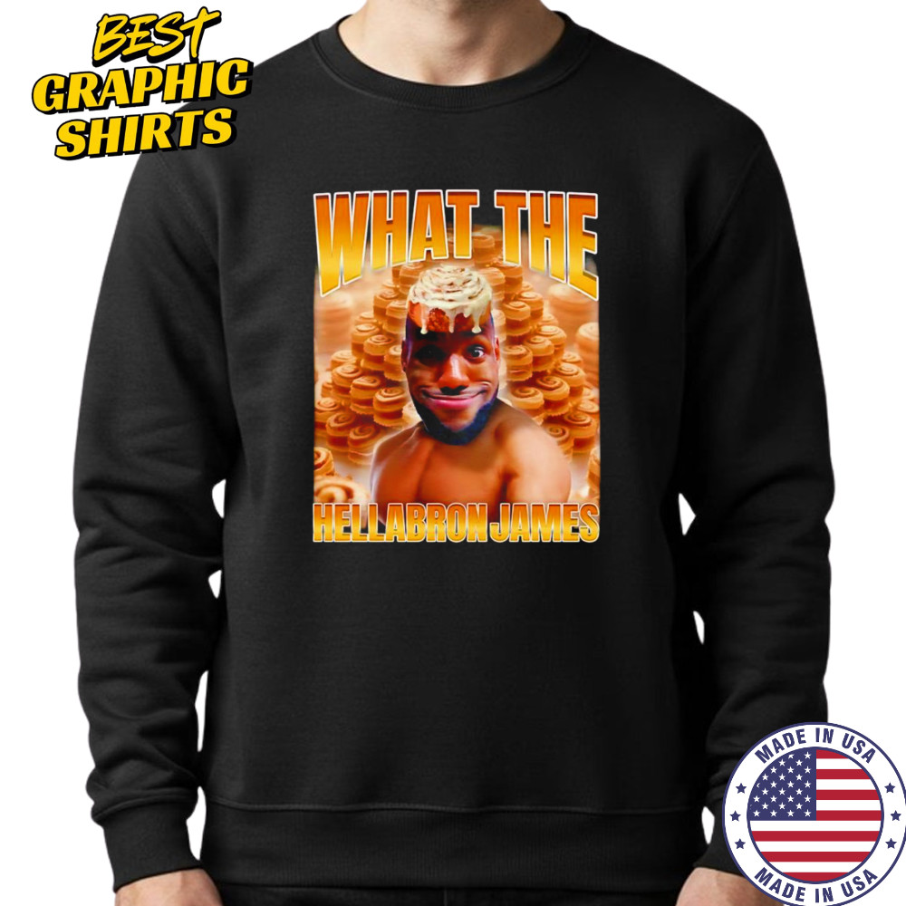 What The Hellabron James shirt Sweatshirt