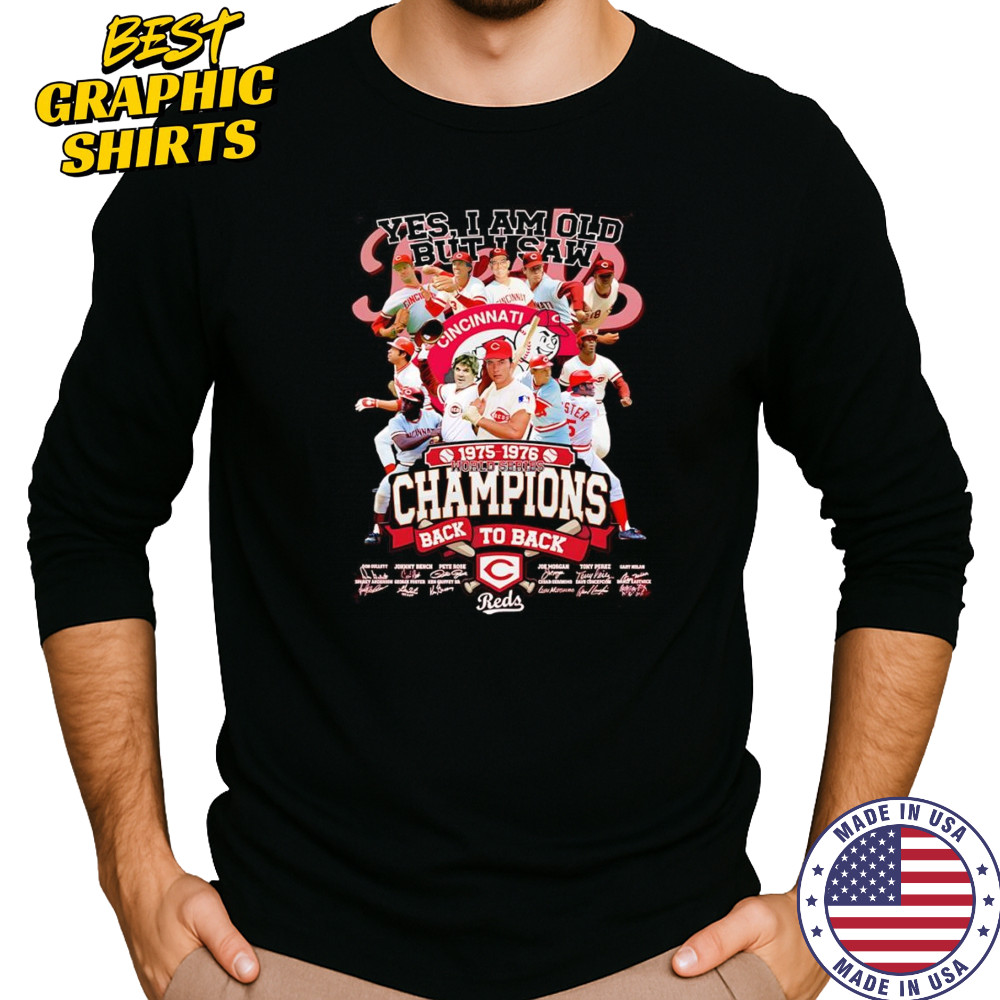 Yes I am old but I saw 1975 1976 World Series Champions back to back Cincinnati Reds shirt Long Sleeved