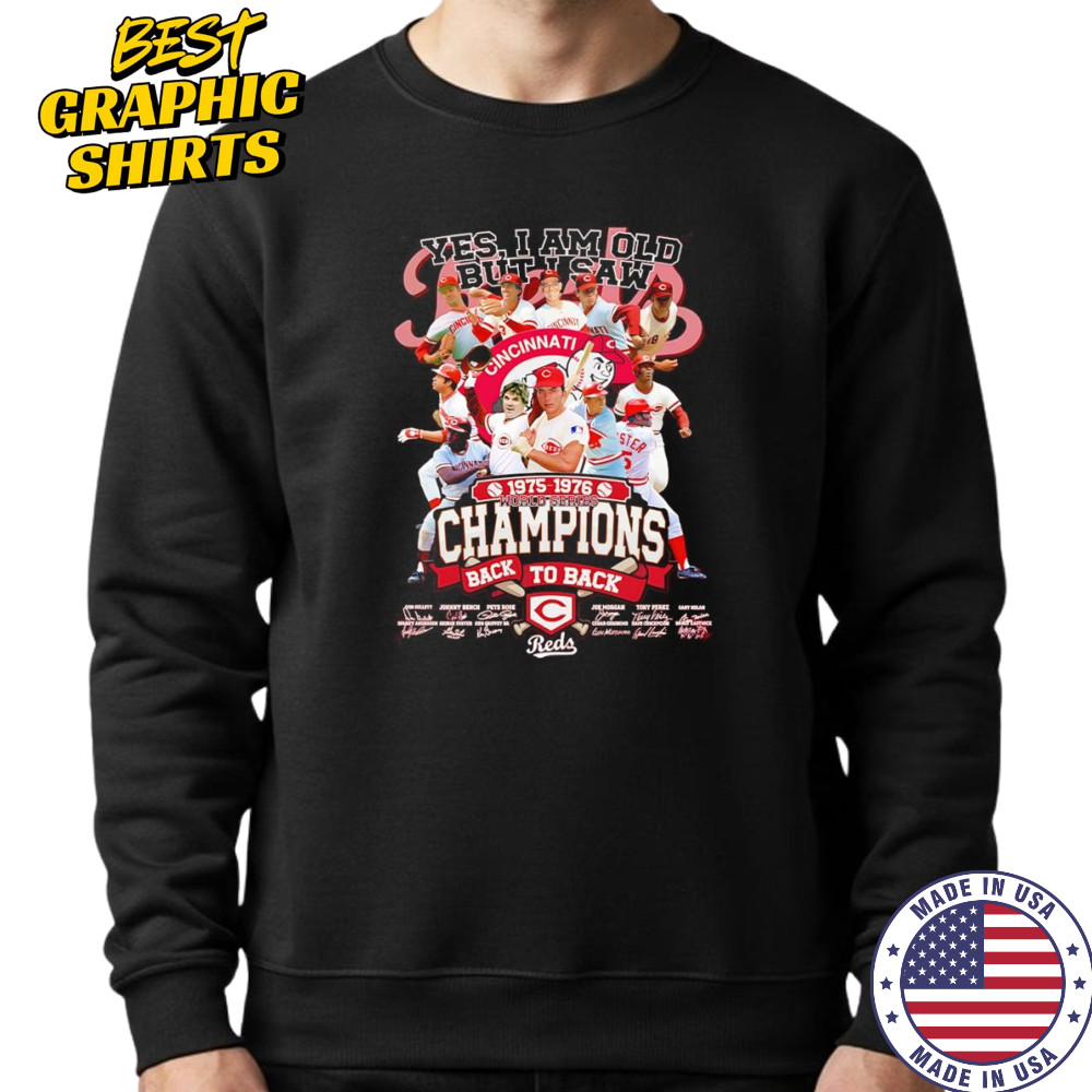 Yes I am old but I saw 1975 1976 World Series Champions back to back Cincinnati Reds shirt Sweatshirt