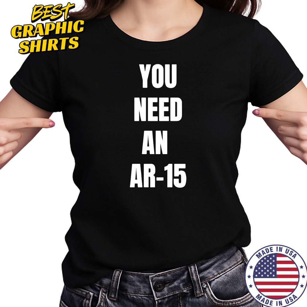 You need an Ar-15 shirt Women's T-shirt