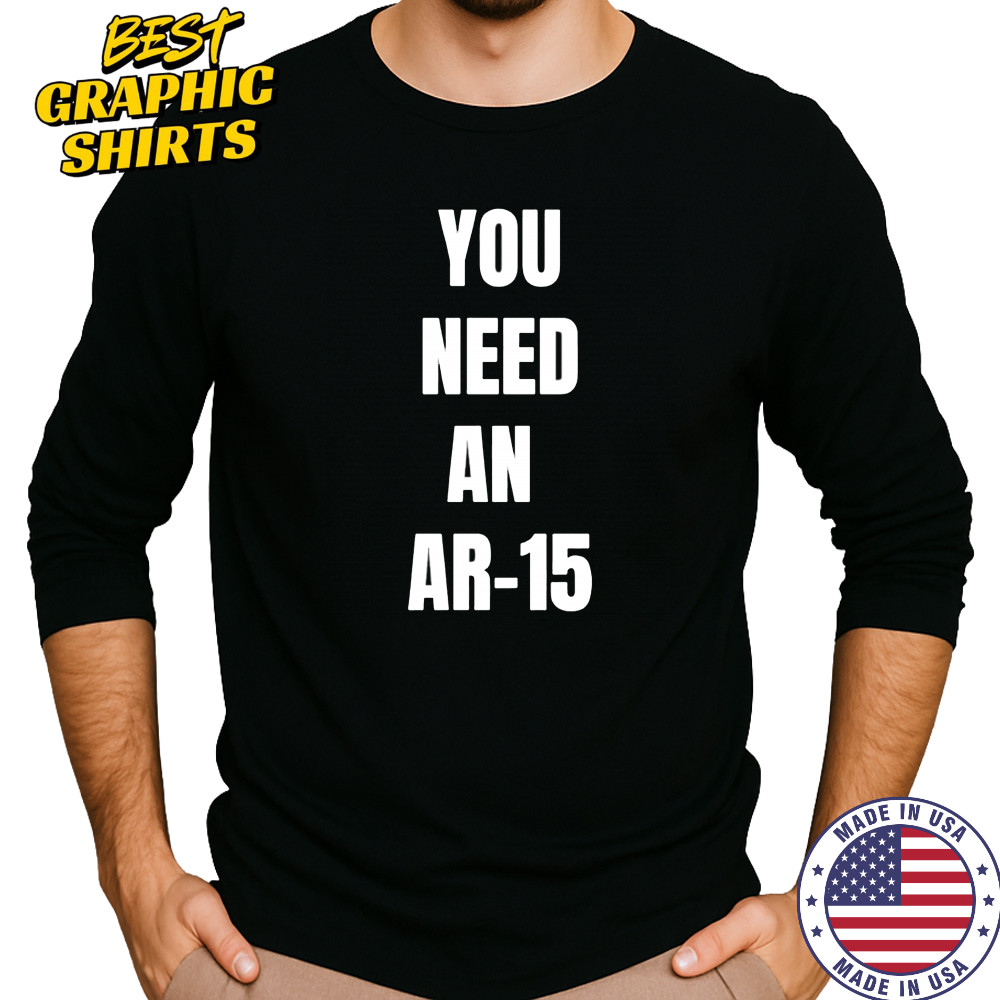 You need an Ar-15 shirt Long Sleeved