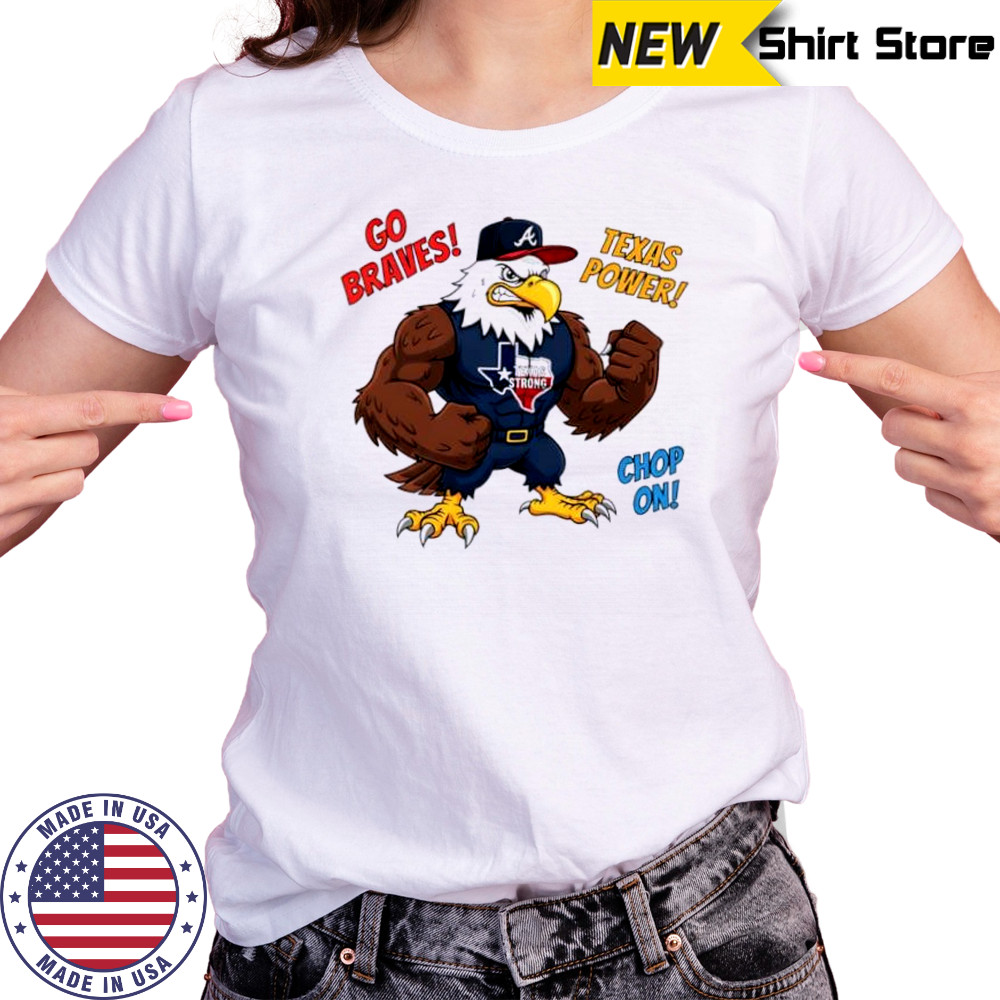 Atlanta Braves Go Braves Texas Power Chop On Texas Strong mascot shirt Women's T-shirt