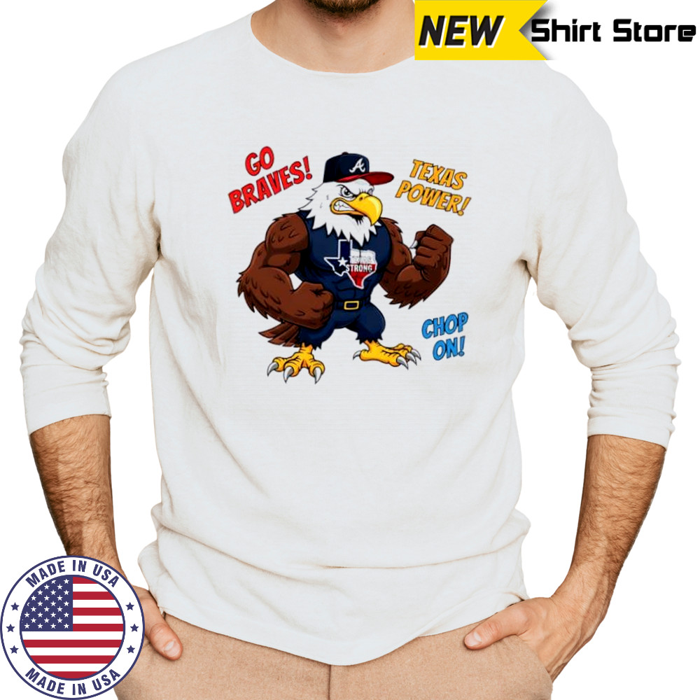 Atlanta Braves Go Braves Texas Power Chop On Texas Strong mascot shirt Long Sleeved