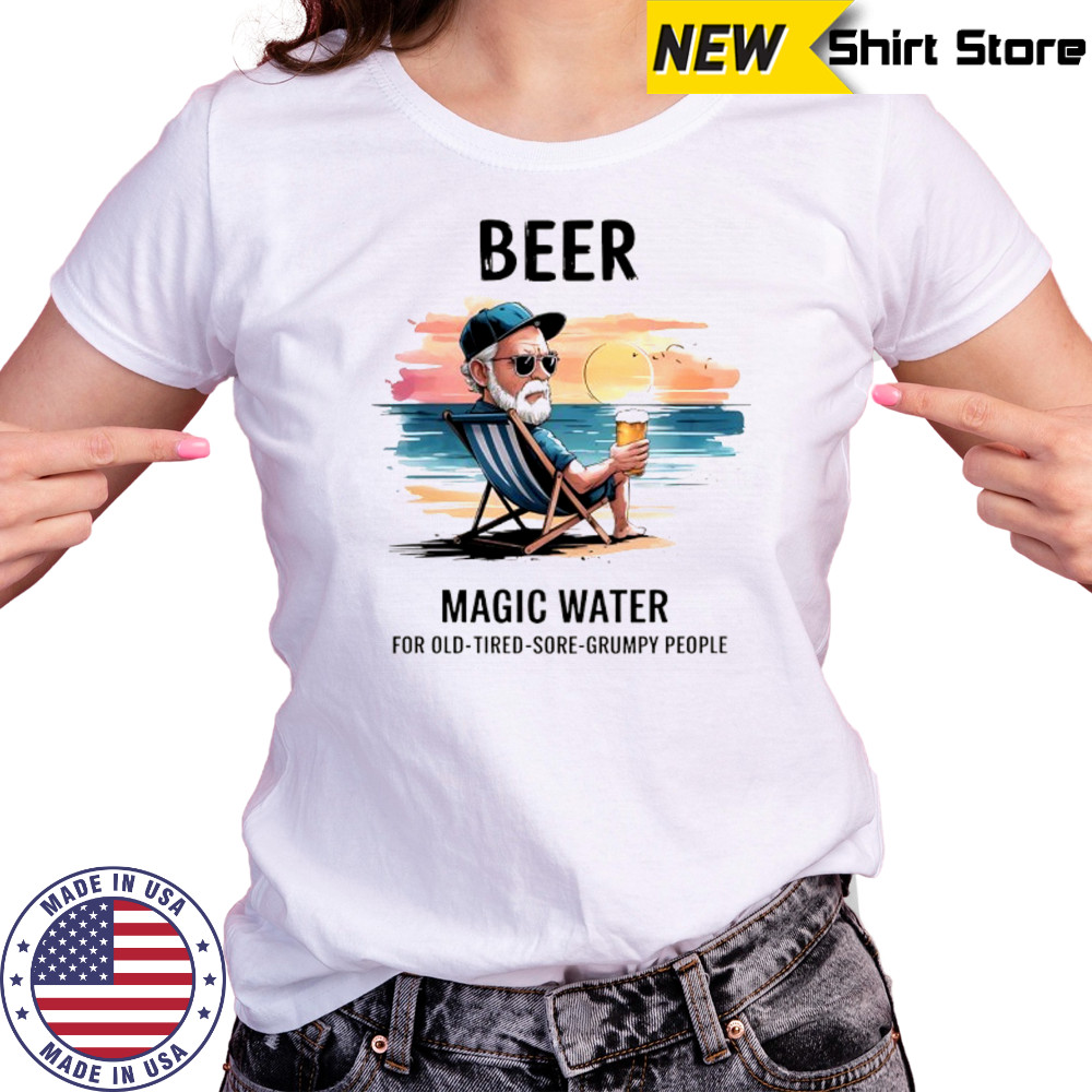 Beer magic water for old tired sore grumpy people shirt Women's T-shirt