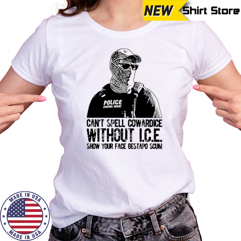 Can’t spell cowardice without ICE show your face gestapo scum shirt Women's T-shirt