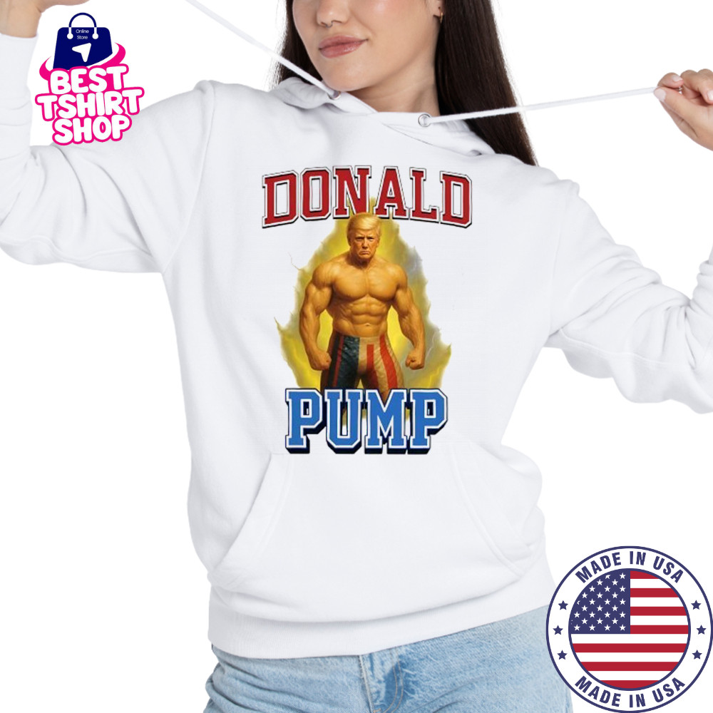 Donald Pump Trump gym graphic meme shirt Hoodie