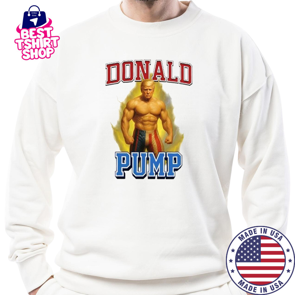 Donald Pump Trump gym graphic meme shirt Sweatshirt