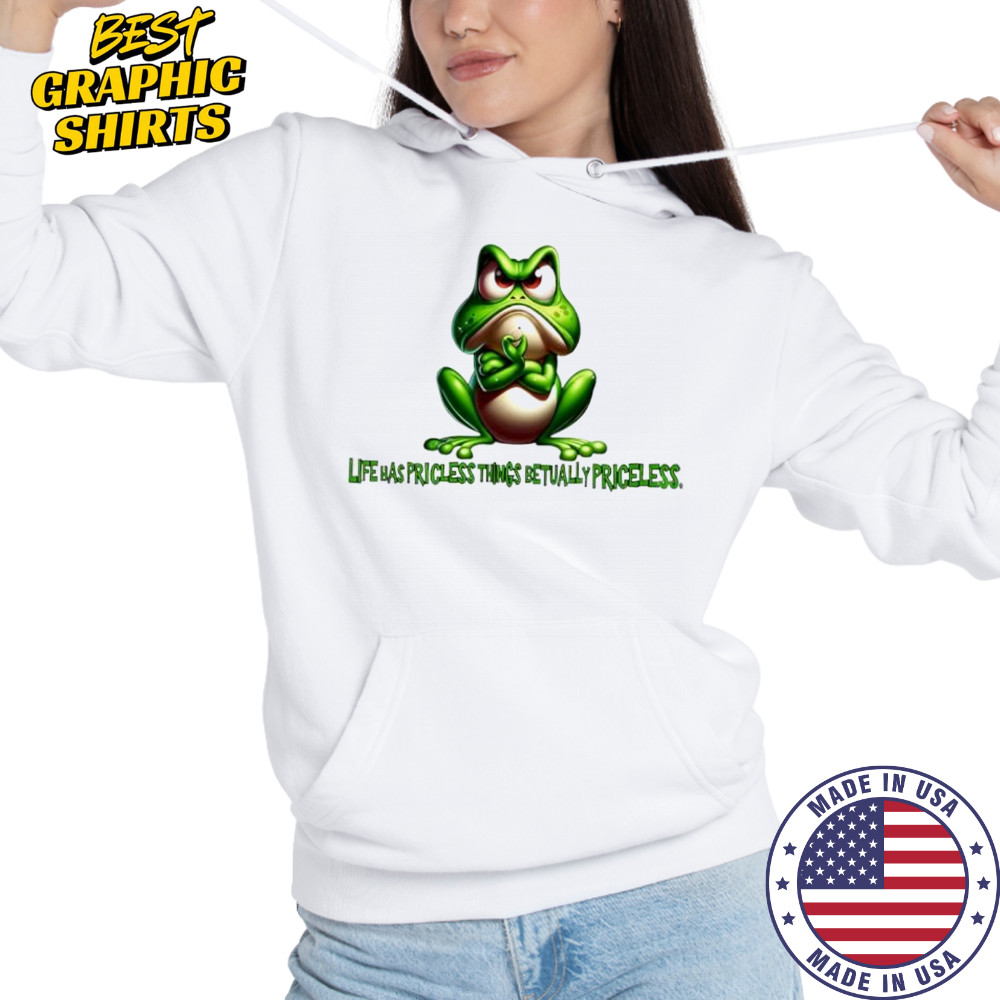 Frog life has priceless things actually priceless shirt Hoodie
