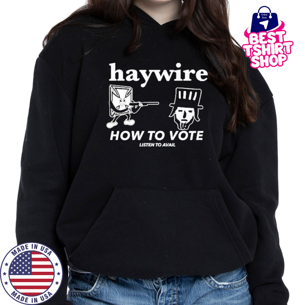 Haywire How To Vote T-Shirt Hoodie