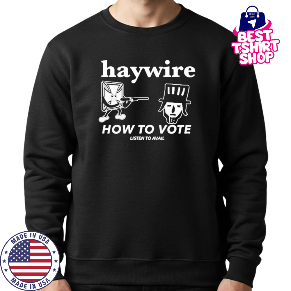 Haywire How To Vote T-Shirt Sweatshirt