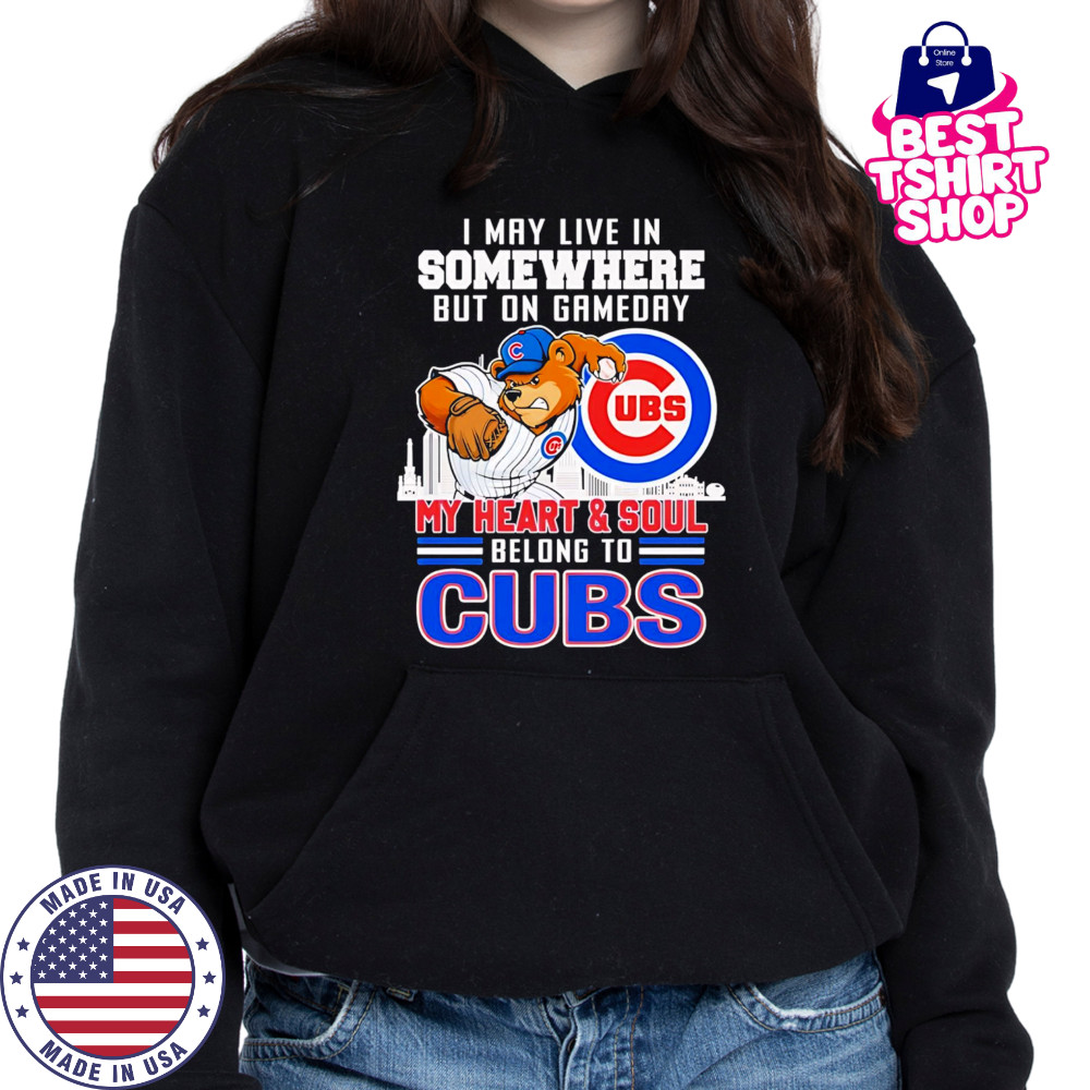 I may live in somewhere but on gameday my heart and soul belong to Chicago Cubs mascot shirt Hoodie