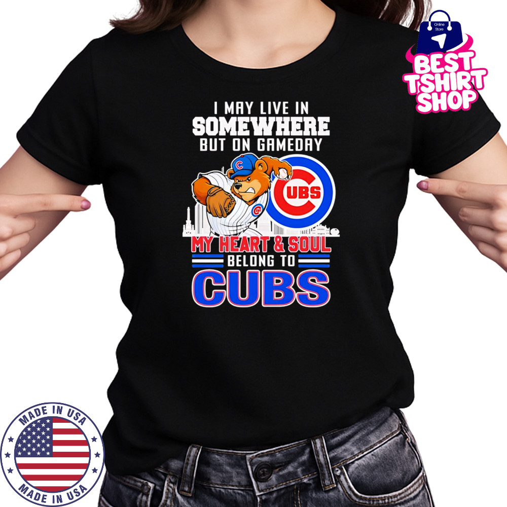 I may live in somewhere but on gameday my heart and soul belong to Chicago Cubs mascot shirt Women's T-shirt