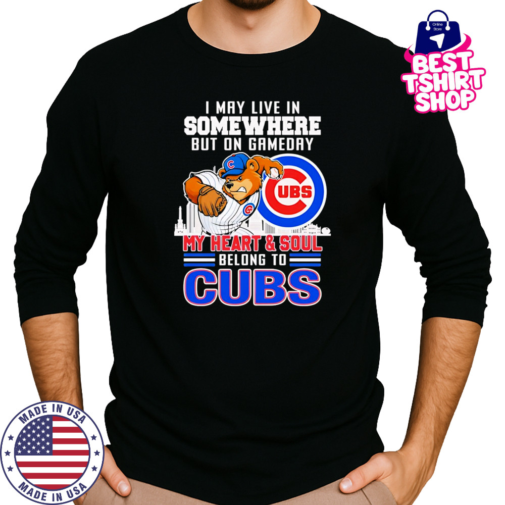 I may live in somewhere but on gameday my heart and soul belong to Chicago Cubs mascot shirt Long Sleeved
