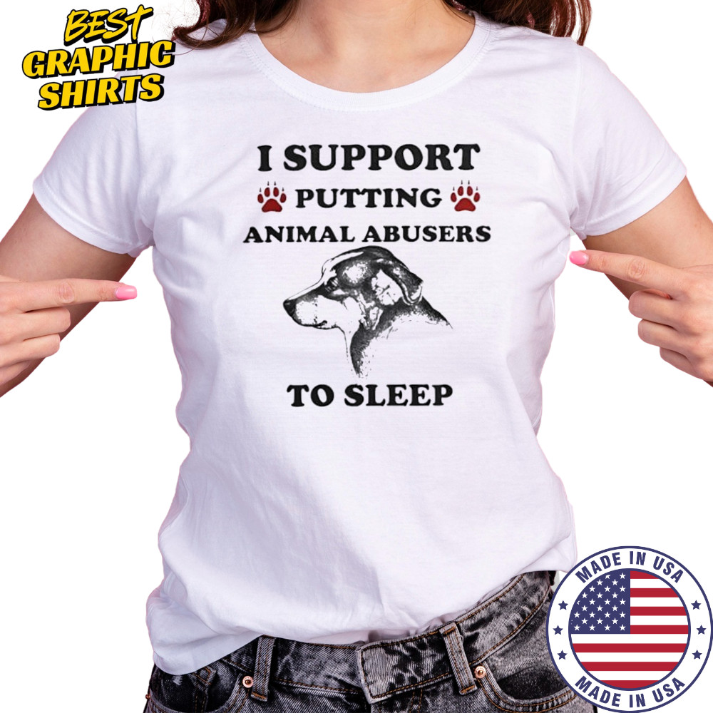 I support putting animal abusers to sleep dog shirt Women's T-shirt