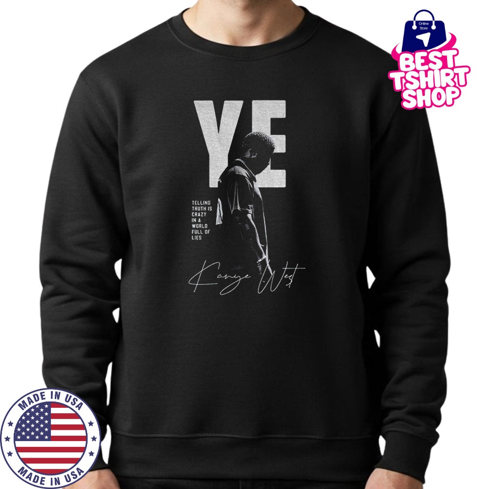 Kanye West telling truth is crazy in a world full of lies retro shirt Sweatshirt