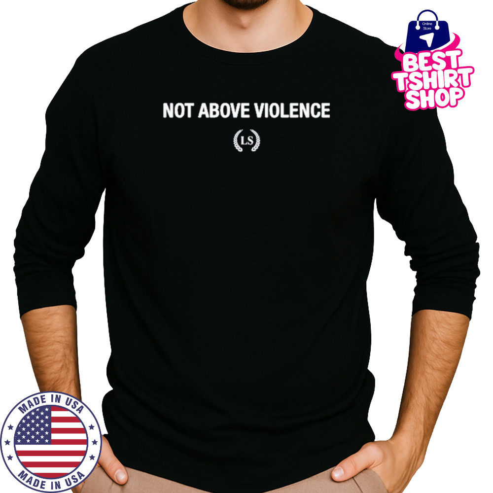 Leo Skepi Not Above Violence T-Shirt Long Sleeved