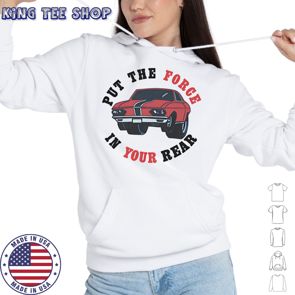 Put the force in your rear shirt Hoodie